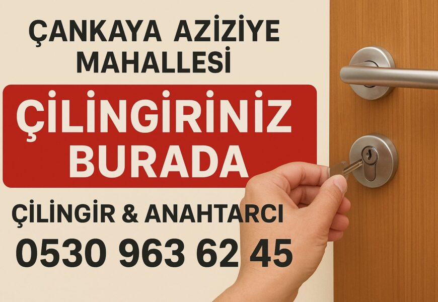 Çankaya Aziziye Mahallesi Çilingir Çankaya Aziziye Mahallesi Çilingir